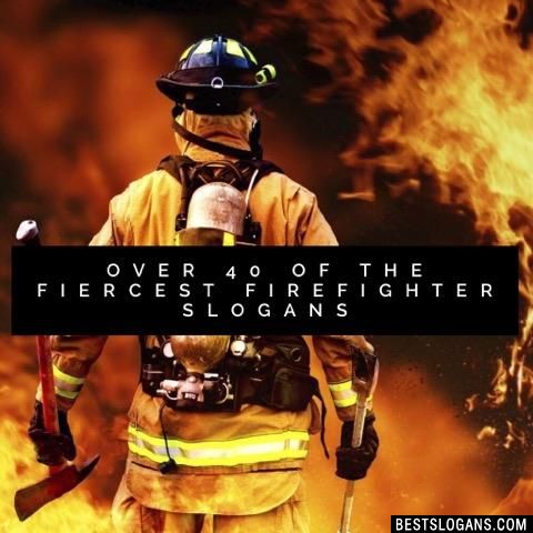 Catchy Firefighter Slogans, Taglines, Mottos, Business Names & Ideas
