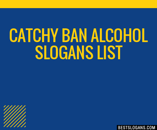 40+ Catchy Ban Alcohol Slogans List, Phrases, Taglines & Names Mar 2023