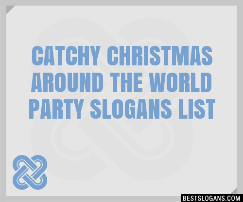 30 Catchy Christmas Around The World Party Slogans List Taglines Phrases Names 2020