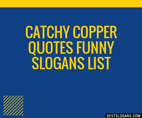 40+ Catchy Copper Quotes Funny Slogans List, Phrases, Taglines & Names Mar  2023