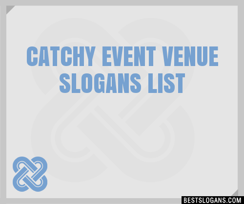 30+ Catchy Event Venue Slogans List, Taglines, Phrases & Names 2019
