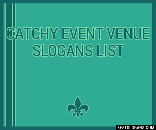 30+ Catchy Event Venue Slogans List, Taglines, Phrases & Names 2021