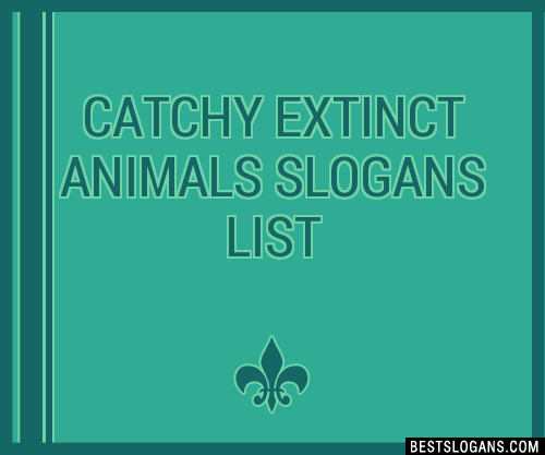 40+ Catchy Extinct Animals Slogans List, Phrases, Taglines & Names Feb 2023