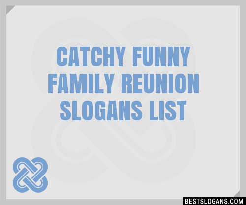 40+ Catchy Funny Family Reunion Slogans List, Phrases, Taglines & Names Mar  2023