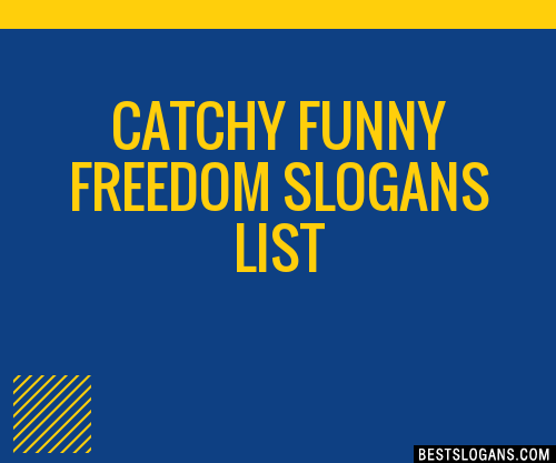 40+ Catchy Funny Freedom Slogans List, Phrases, Taglines & Names Feb 2023