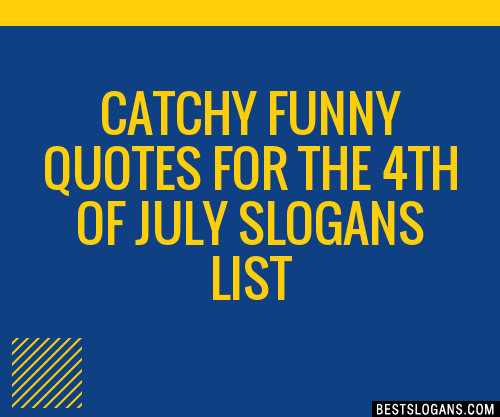 40+ Catchy Funny Quotes For The 4th Of July Slogans List, Phrases, Taglines  & Names Mar 2023