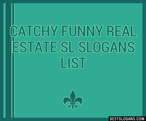 40+ Catchy Funny Real Estate Sl Slogans List, Phrases, Taglines & Names Mar  2023