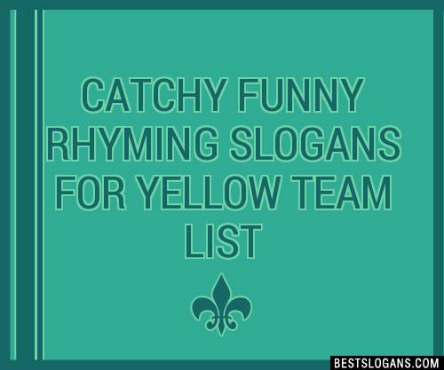 40+ Catchy Funny Rhyming For Yellow Team Slogans List, Phrases, Taglines &  Names Mar 2023