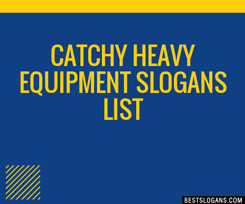30+ Catchy Heavy Equipment Slogans List, Taglines, Phrases & Names 2019
