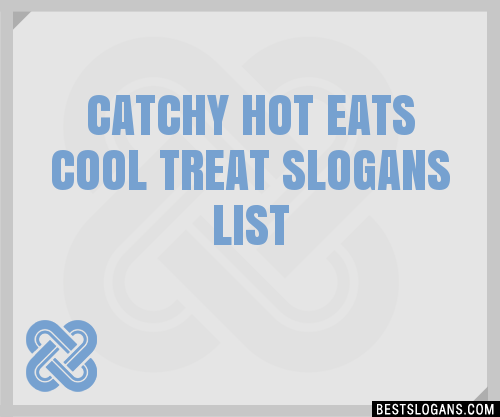30 Catchy Hot Eats Cool Treat Slogans List Taglines Phrases Names 2020