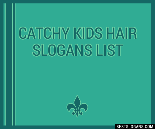 40+ Catchy Kids Hair Slogans List, Phrases, Taglines & Names Mar 2023