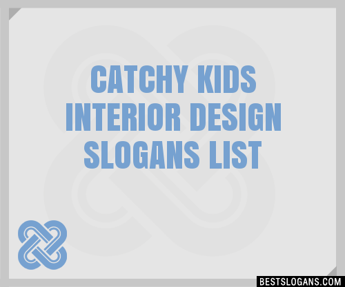 30 Catchy Kids Interior Design Slogans List Taglines