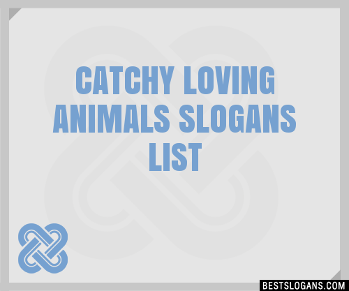 40+ Catchy Loving Animals Slogans List, Phrases, Taglines & Names Feb 2023