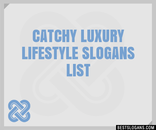 30+ Catchy Luxury Lifestyle Slogans List, Taglines, Phrases & Names 2019