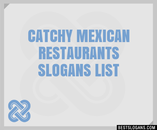 30+ Catchy Mexican Restaurants Slogans List, Taglines, Phrases & Names 2021