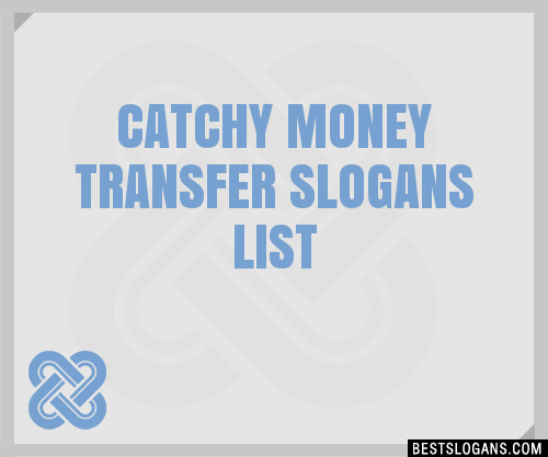 40+ Catchy Money Transfer Slogans List, Phrases, Taglines & Names Mar 2023