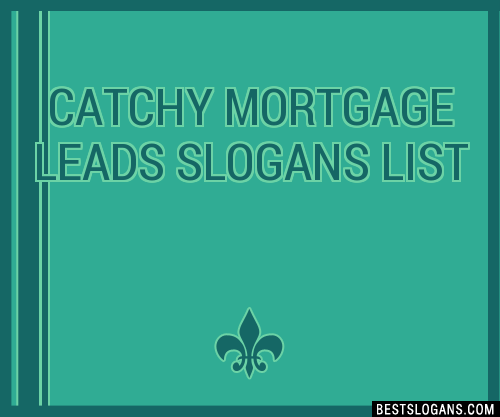 40+ Catchy Mortgage Leads Slogans List, Phrases, Taglines & Names Feb 2023