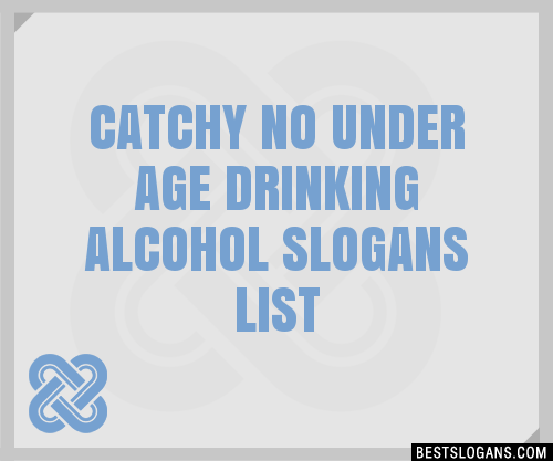 40+ Catchy No Under Age Drinking Alcohol Slogans List, Phrases, Taglines &  Names Mar 2023