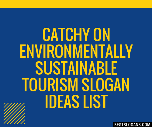 100 Catchy On Environmentally Sustainable Tourism Slogans 2024