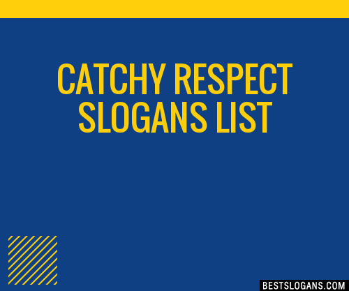 40+ Catchy Respect Slogans List, Phrases, Taglines & Names Jun 2022
