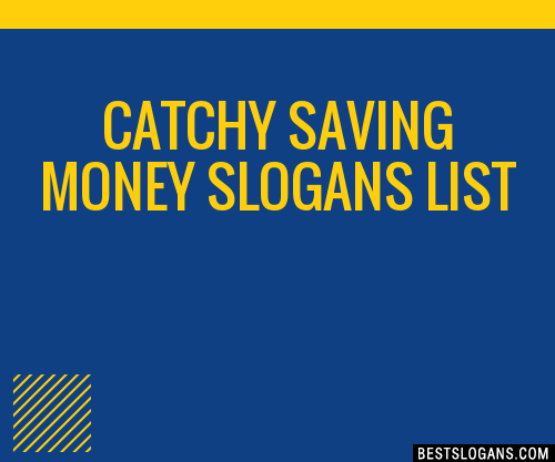 40+ Catchy Saving Money Slogans List, Phrases, Taglines & Names Mar 2023