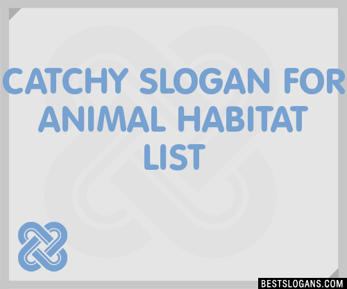 40+ Catchy For Animal Habitat Slogans List, Phrases, Taglines & Names Mar  2023