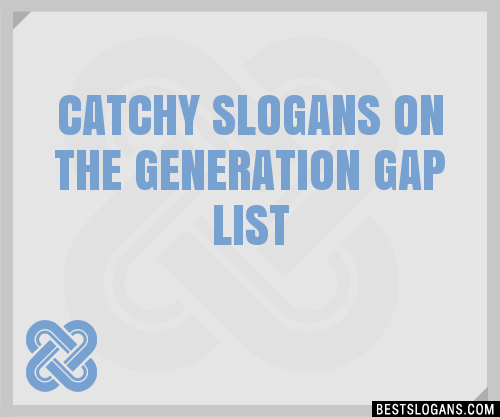 40+ Catchy On The Generation Gap Slogans List, Phrases, Taglines & Names  Feb 2023