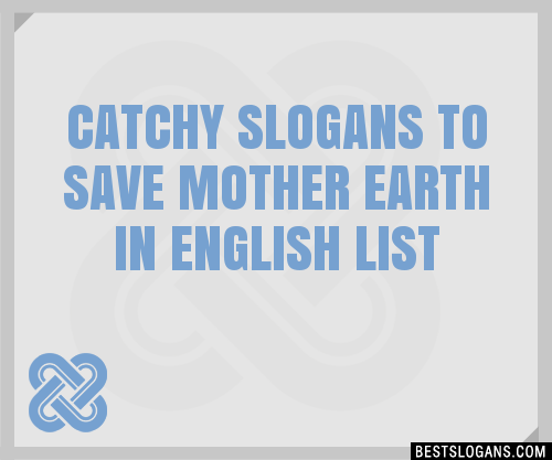 30 Catchy To Save Mother Earth In English Slogans List Taglines