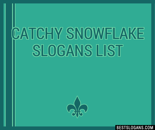 40+ Catchy Snowflake Slogans List, Phrases, Taglines & Names Mar 2023
