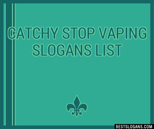 30+ Catchy Stop Vaping Slogans List, Taglines, Phrases & Names 2021