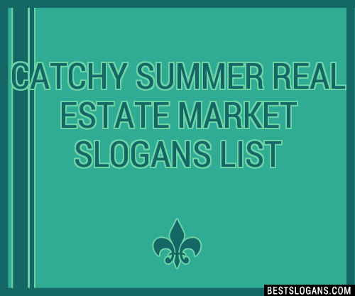 30+ Catchy Summer Real Estate Market Slogans List, Taglines, Phrases &  Names 2021