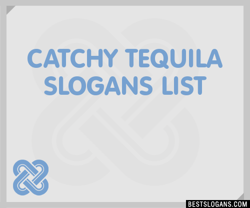 40+ Catchy Tequila Slogans List, Phrases, Taglines & Names Mar 2023