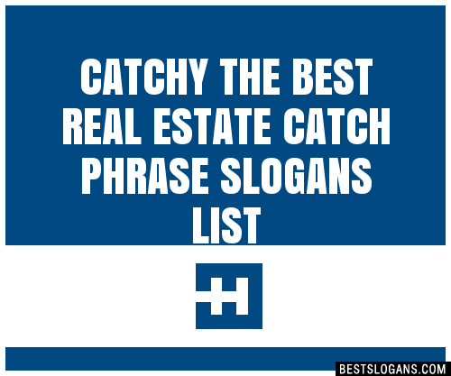 40+ Catchy The Best Real Estate Catch Phrase Slogans List, Phrases, Taglines  & Names Feb 2023