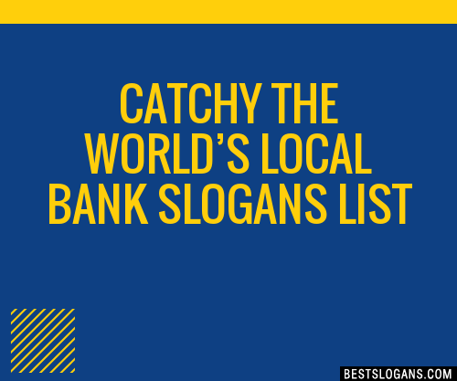 30+ Catchy The World’s Local Bank Slogans List, Taglines, Phrases