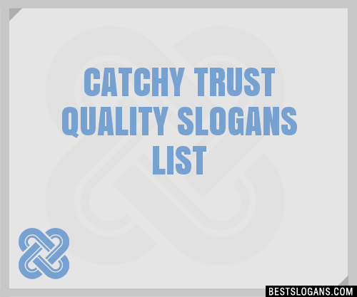 40+ Catchy Trust Quality Slogans List, Phrases, Taglines & Names Feb 2023
