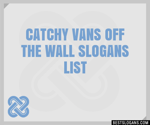 40+ Catchy Vans Off The Wall Slogans 