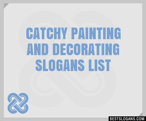 30 Catchy Painting And Decorating Slogans List Taglines Phrases Names 2021