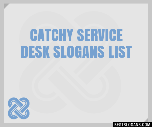 30 Catchy Service Desk Slogans List Taglines Phrases Names 2020