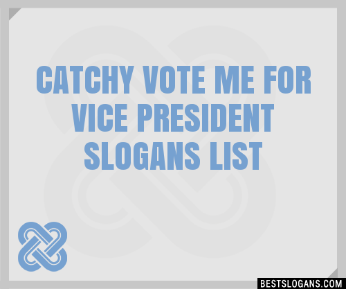 30 Catchy Vote Me For Vice President Slogans List Taglines Phrases Names 2021 An effective slogan will sum up a candidate's pitch to the country in a few words, and be powerful enough to cut through the endless onslaught of information in people's lives. best slogans