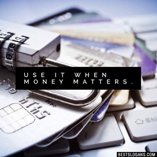 Use it when money matters. -Credit card of Halifax Bank
