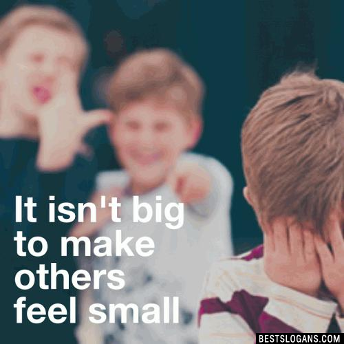 It isnt big to make make others feel small.