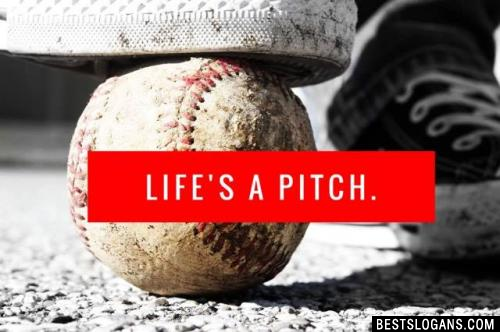 Life's a pitch.