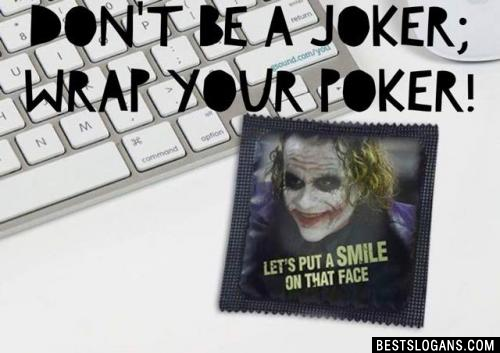 Don't be a joker; wrap your poker!