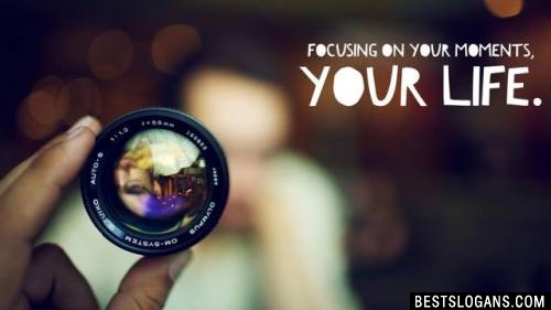 Focusing on your moments, your life.