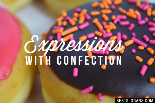 Expressions with confection.