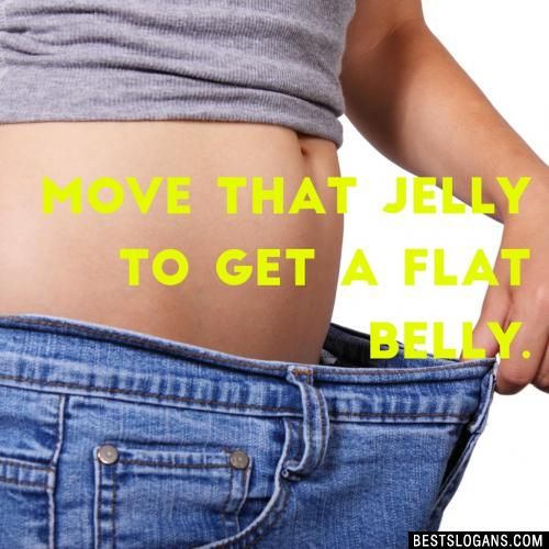 Move that jelly to get a flat belly.