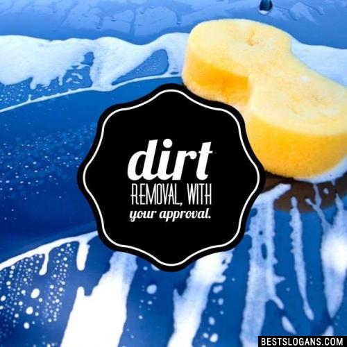 Dirt removal, with your approval.