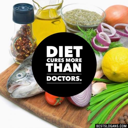 Diet cures more than doctors.