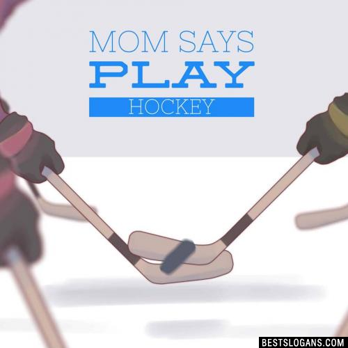 Mom says play Hockey