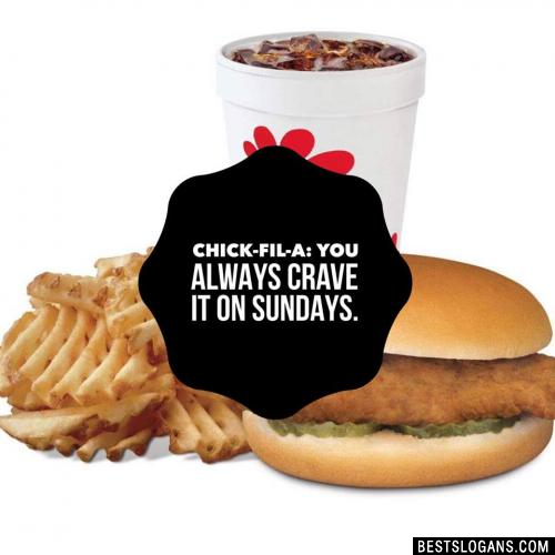 Chick-Fil-A: You always crave it on Sundays.